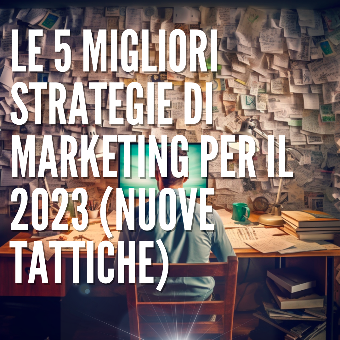Le 5 MIGLIORI Strategie di Marketing per il 2023 (NUOVE TATTICHE)